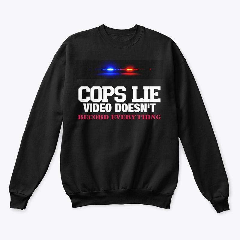 COPS LIE VIDEO WON'T T-SHIRT